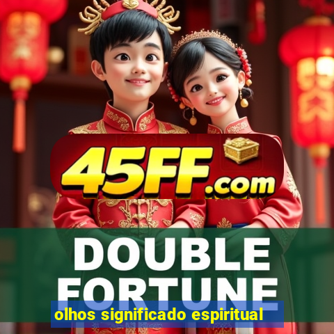 olhos significado espiritual